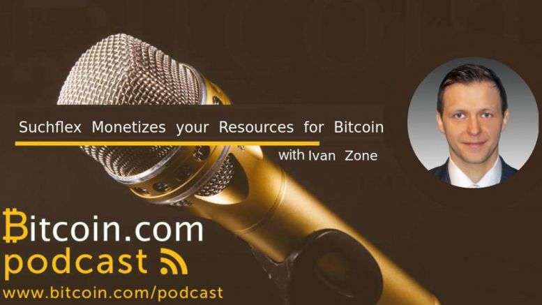 New Bitcoin.com Podcast Episode: Ivan Zone of Suchflex