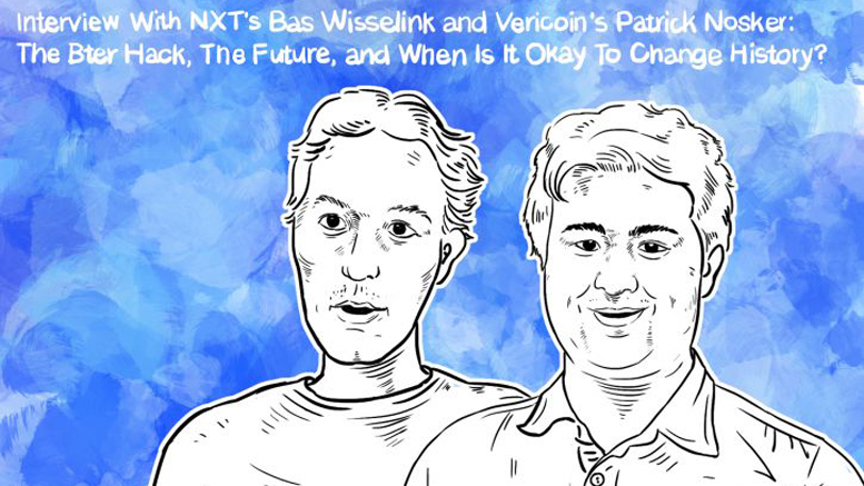 Interview With NXT's Bas Wisselink and Vericoin's Patrick Nosker: The Bter Hack, The Future and When Is It Okay To Change History?