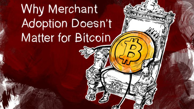 Why Merchant Adoption Doesn’t Matter for Bitcoin