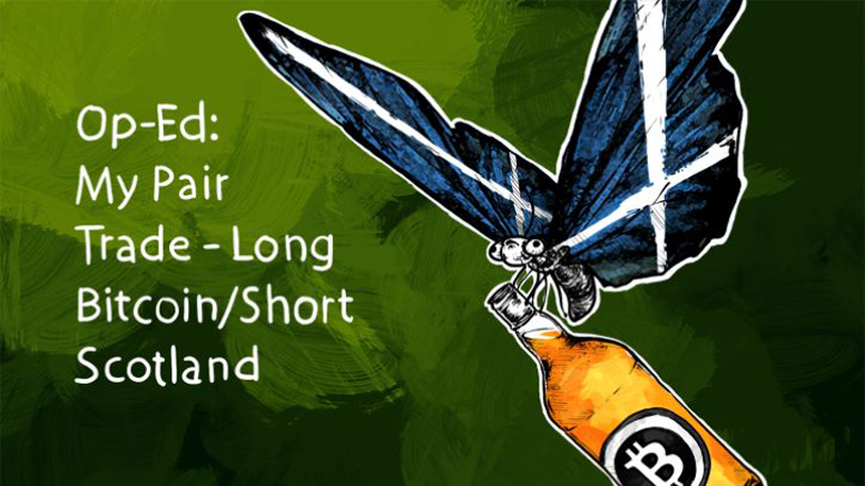 Op-Ed: My Pair Trade - Long Bitcoin/Short Scotland