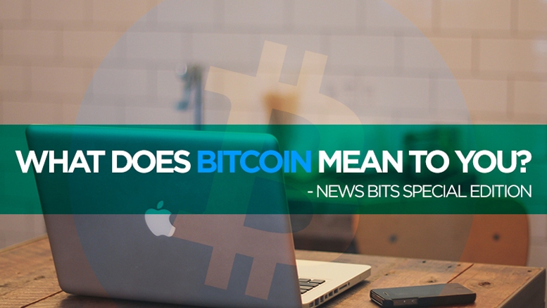 Bitcoinist News Bits: What Does Bitcoin Mean To You?