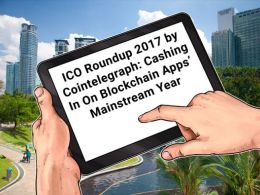 ICO Roundup 2017 by Cointelegraph: Cashing In On Blockchain Apps’ Mainstream Year