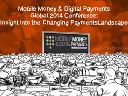 Mobile Money & Digital Payments Global 2014 Conference: Insight into the Changing Payments Landscape