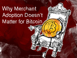 Why Merchant Adoption Doesn’t Matter for Bitcoin