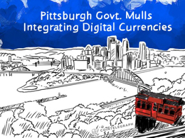 Pittsburgh Govt. Mulls Integrating Digital Currencies