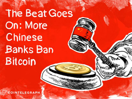 The Beat Goes On: More Chinese Banks Ban Bitcoin