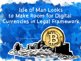 Isle of Man Looks to Make Room for Digital Currencies in Legal Framework