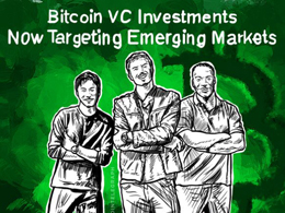 Bitcoin VC Investments Now Targeting Emerging Markets