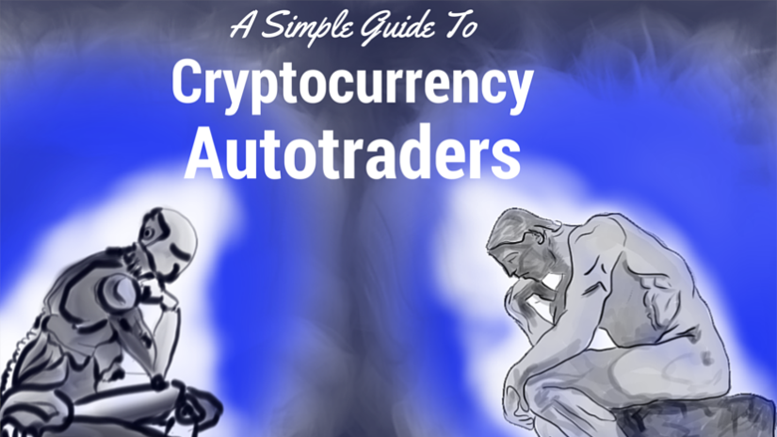 A simple guide to Cryptocurrency Autotraders