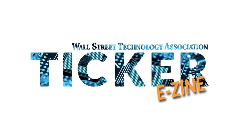 Wall Street Technology Association (WSTA) Announces Availability of Newly Designed Q2 Ticker e-Zine for Financial IT Professionals