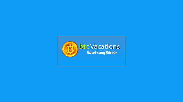 btcVacations – Bitcoin’s First Full Service Online Travel Agency Opens For Business