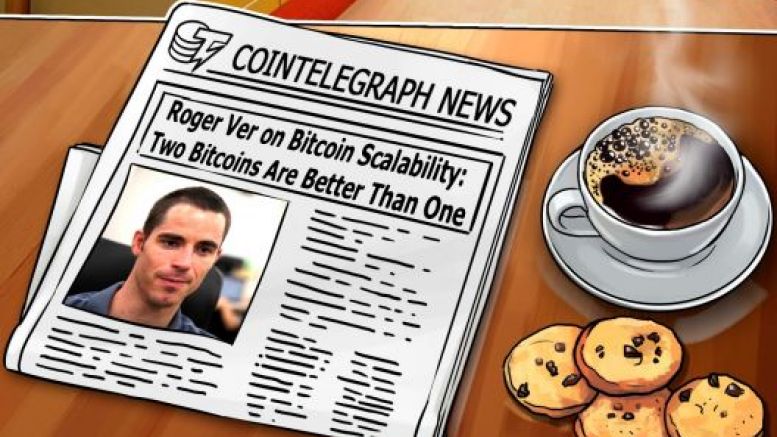 Roger Ver on Bitcoin Scalability:  Two Bitcoins Are Better Than One