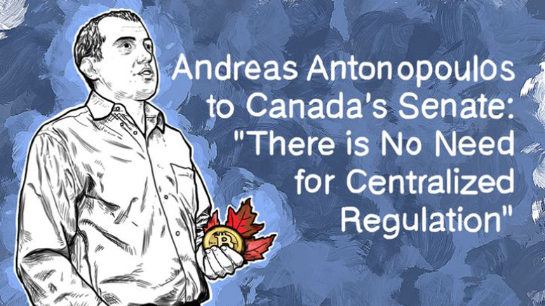 Andreas Antonopoulos to Canada’s Senate: ‘There is No Need for Centralized Regulation’