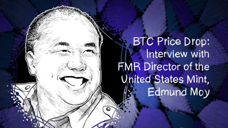 BTC Price Drop: Interview with FMR Director of the United States Mint, Edmund Moy