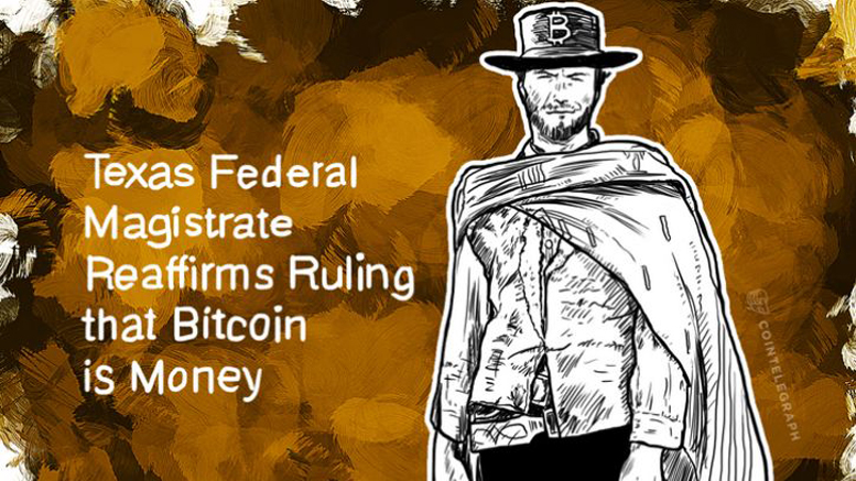 Texas Federal Magistrate Reaffirms Ruling that Bitcoin is Money