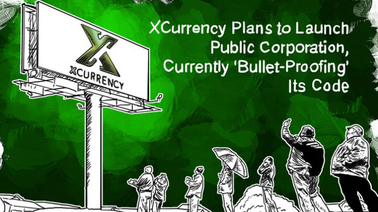 XCurrency Plans to Launch Public Corporation, Currently ‘Bullet-Proofing’ Its Code