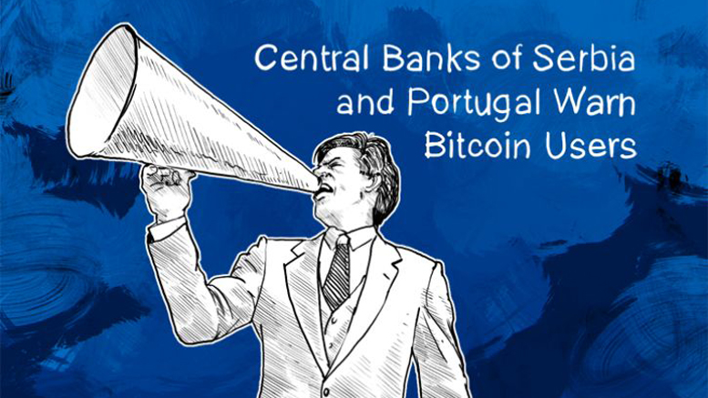 Central Banks of Serbia and Portugal Warn Bitcoin Users