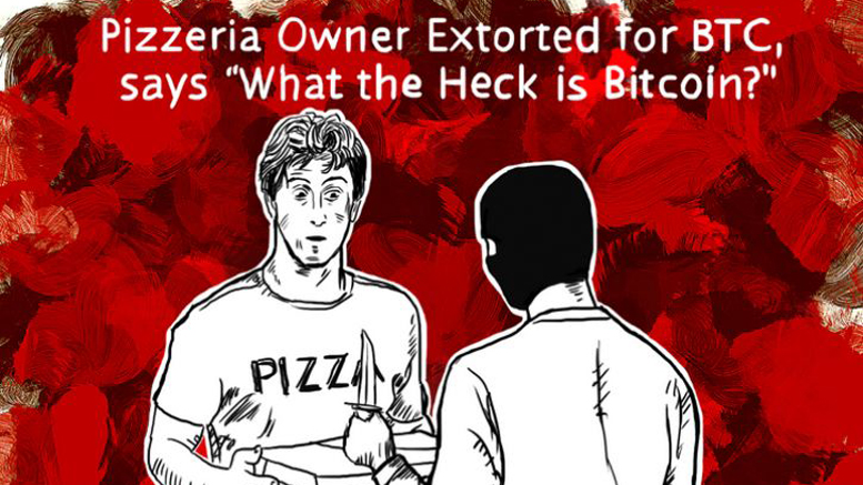 Pizzeria Owner Extorted for BTC, says “What the Heck is Bitcoin?”