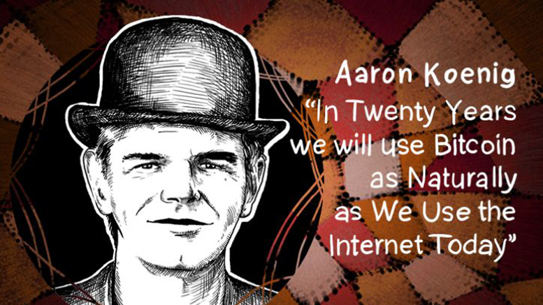“In Twenty Years we will use Bitcoin as Naturally as We Use the Internet Today” - Aaron Koenig
