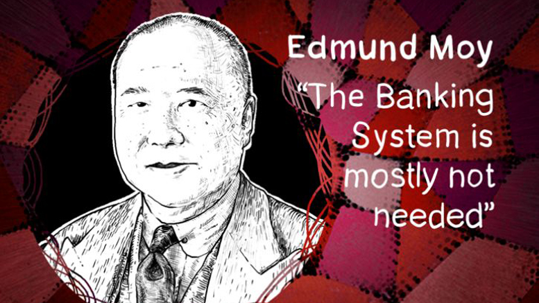 “The Banking System is mostly not needed” - 38th Director of the US Mint, Edmund Moy