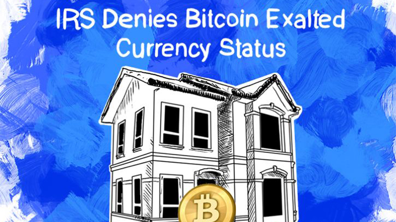 IRS Denies Bitcoin Exalted Currency Status