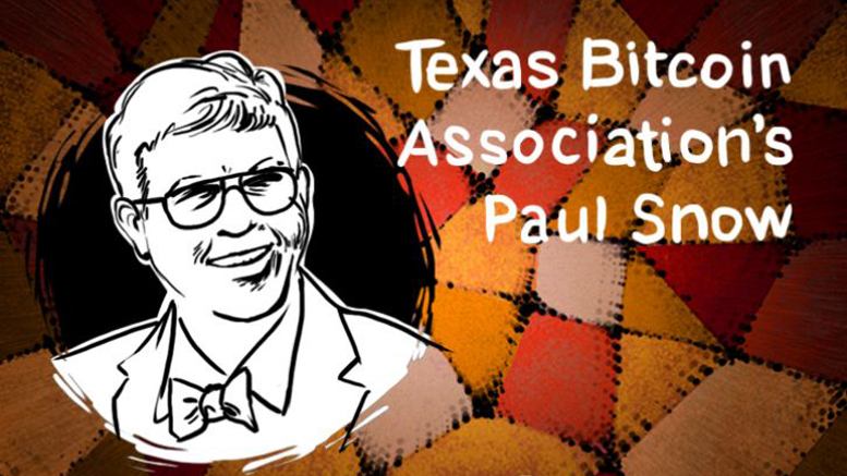 Interview: Texas Bitcoin Association’s Paul Snow