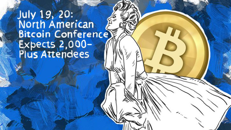 July 19, 20: North American Bitcoin Conference Expects 2,000-Plus Attendees