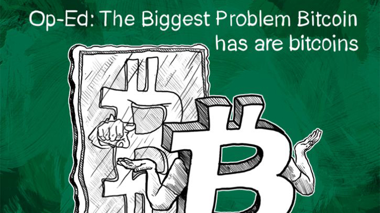 Op-Ed: The Biggest Problem Bitcoin has are bitcoins