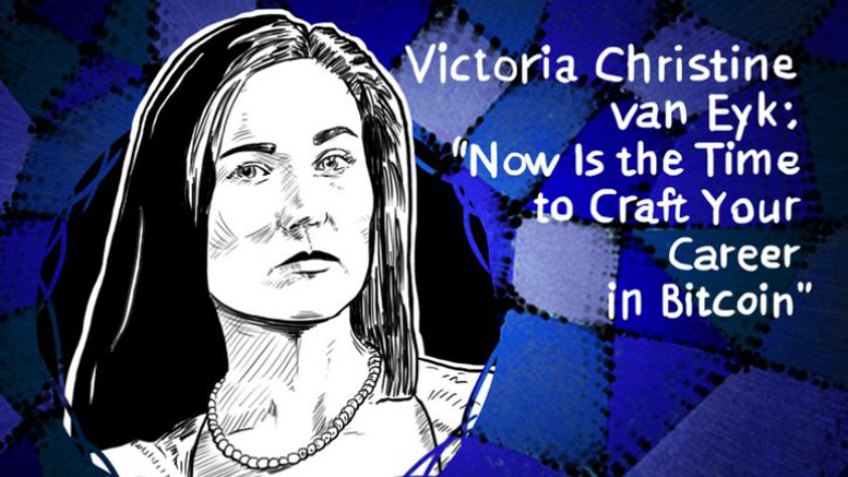 Victoria Christine van Eyk: “Now Is the Time to Craft Your Career in Bitcoin”