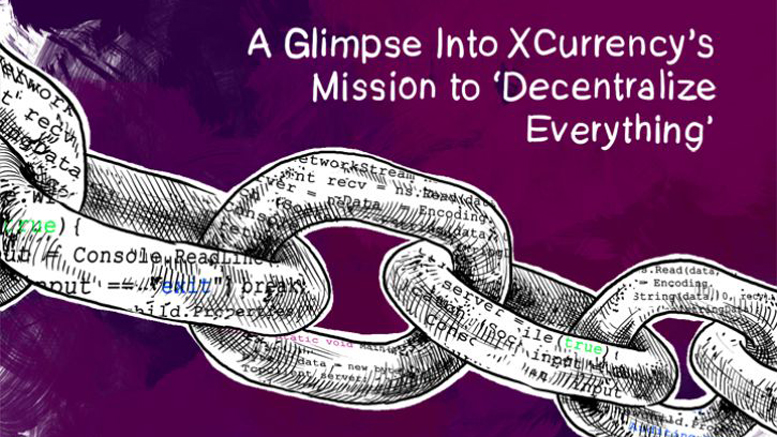 A Glimpse Into XCurrency’s Mission to ‘Decentralize Everything’