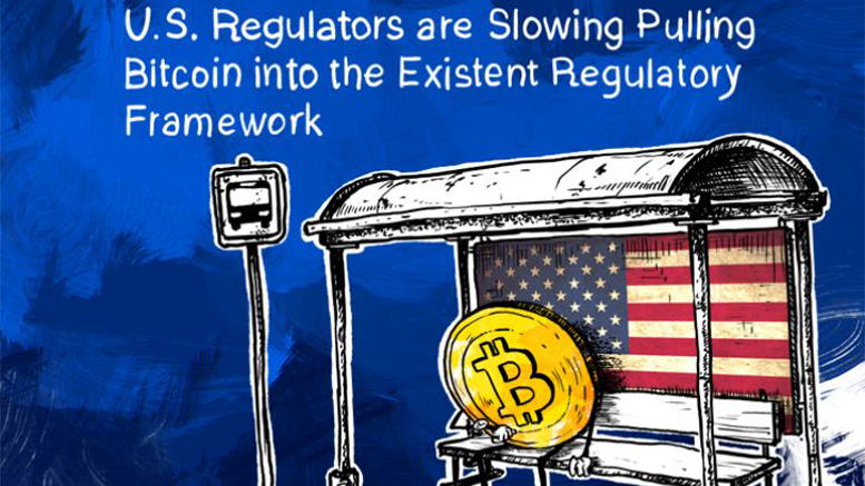U.S. Regulators are Slowing Pulling Bitcoin into the Existent Regulatory Framework