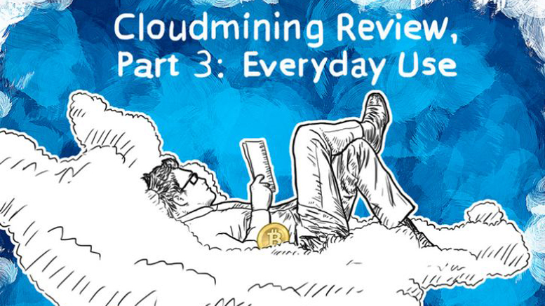 Cloudmining Review, Part 3: Everyday Use.