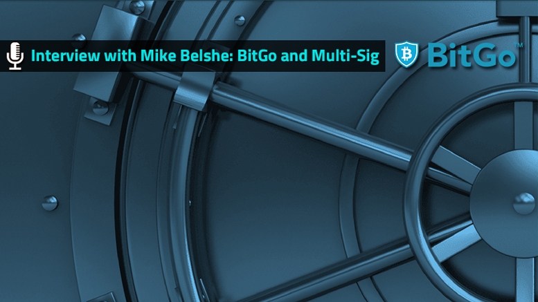 Exclusive Interview with Mike Belshe: BitGo and Multi-Sig