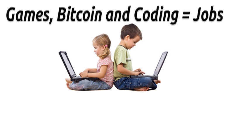 Games, Bitcoin, and Coding Equals Jobs