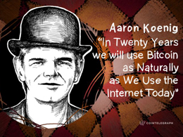 “In Twenty Years we will use Bitcoin as Naturally as We Use the Internet Today” - Aaron Koenig