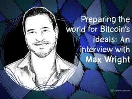 Preparing the world for Bitcoin’s ideals: An interview with Max Wright