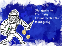 Disreputable Company Claims 5/Th Rate Mining Rig
