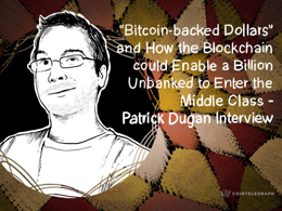 “Bitcoin-backed Dollars” and How the Blockchain could Enable a Billion Unbanked to Enter the Middle Class - Patrick Dugan Interview