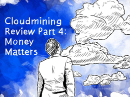 Cloudmining Review Part 4: Money Matters