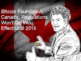 Bitcoin Foundation Canada: Regulations Won’t Go into Effect until 2015