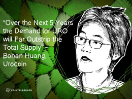 “Over the Next 5 Years the Demand for URO will Far Outstrip the Total Supply” - Bohan Huang, Urocoin