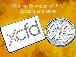 Catalog Roundup: xCFD, Syscoin and More
